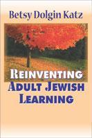 Reinventing Adult Jewish Learning by Dr. Betsy Dolgin Katz